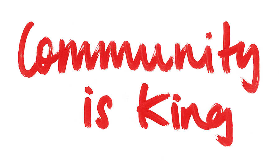 Community is king
